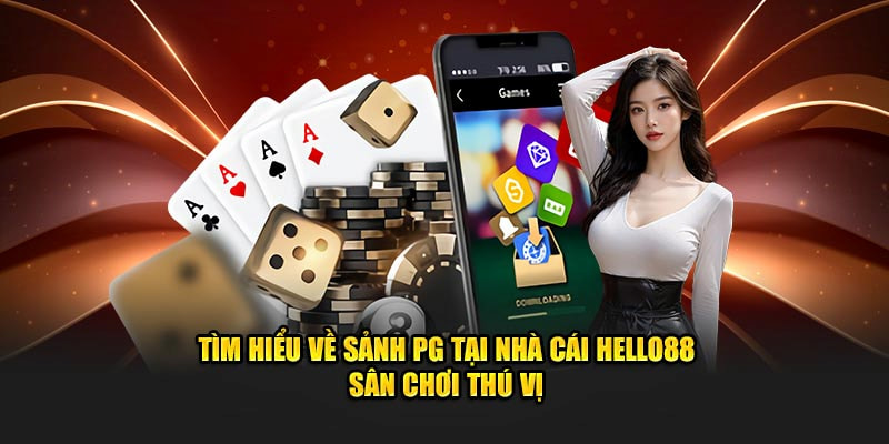 Sảnh PG - Nhà cung cấp game bài trực tiếp với đơn vị Hello88